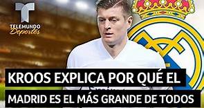 Kroos explica por qué el Real Madrid es el más grande de todos | Telemundo Deportes