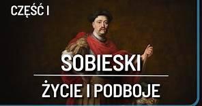 Jan III Sobieski cz. I | Życie i Podboje