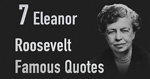 7 Eleanor Roosevelt Famous Quotes