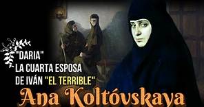 Ana Koltóvskaya, "Daria", La Cuarta Esposa de Iván "El Terrible", De Zarina a Abadesa.