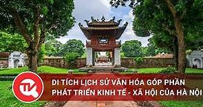 Di tích lịch sử văn hóa - Nguồn lực đặc biệt góp phần phát triển kinh tế - xã hội của Hà Nội