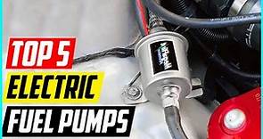 Top 5 Best Electric Fuel Pumps