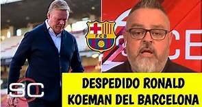 OFICIAL Koeman FUE DESTITUIDO del Barcelona. Xavi y Gallardo suenan para reemplazarlo | SportsCenter