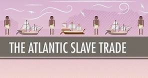 The Atlantic Slave Trade: Crash Course World History #24