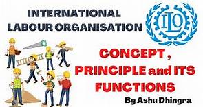 Functions and principles of International Labour Organisation (ILO)