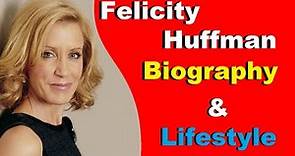 Felicity Huffman Biography and Lifestyle | Felicity Huffman