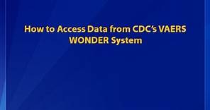 How to Access Data from CDC’s VAERS WONDER System