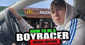 HOW TO: Be a Boyracer - Diesel Edition