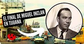 El Verdadero Caso de Miguel Inclán en Tijuana