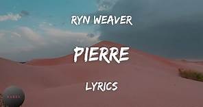 Ryn Weaver - Pierre (Lyrics) | BABEL
