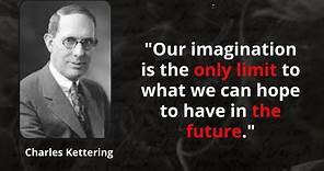 Charles Kettering the best quotes to listen and reflect on