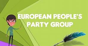 What is European People's Party group?, Explain European People's Party group