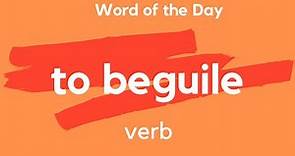 Word of the Day - TO BEGUILE. What does TO BEGUILE mean?