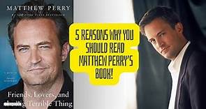 Five reasons why you should read Matthew Perry's book.