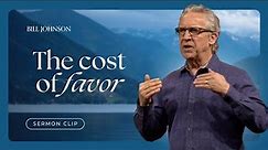 The Importance of Favor and Why You Need It - Bill Johnson Sermon Clip | Bethel Church