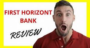 🔥 First Horizon Bank Review: Pros and Cons