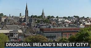 Drogheda: Ireland's newest city?