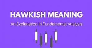 Hawkish Meaning: An Explanation in Fundamental Analysis