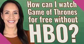 How can I watch Game of Thrones for free without HBO?