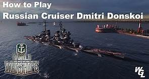 How To Play Russian Cruiser Dmitri Donskoi In World of Warships