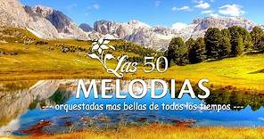 LAS 50 MELODIAS ORQUESTADAS MAS BELLAS DE TODOS LOS TIEMPOS - MUSICA INSTRUMENTAL ORQUESTADA