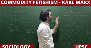 Lec 40: Commodity Fetishism and Reification (Karl Marx) #sociologyupsc #sociologynet #karlmarx