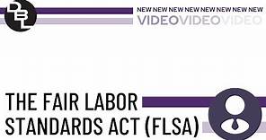 The Fair Labor Standards Act ( FLSA)