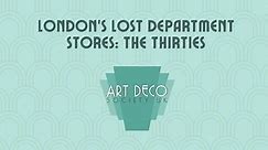 London’s Lost Department Stores: The Thirties