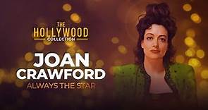 Joan Crawford: Always The Star | The Hollywood Collection