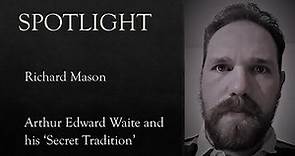 Spotlight Richard Mason: Arthur Edward Waite and his 'Secret Tradition'