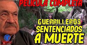 ""Guerrilleros: Sentenciados a Muerte ""Película Completa