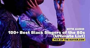 100+ Best Black Singers of the 80s (Ultimate List) - Pick Up The Guitar