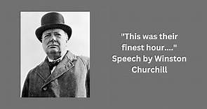 "This was their finest hour...." Speech by Winston Churchill