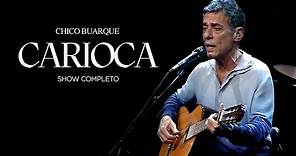 Chico Buarque | Carioca (Show Completo)