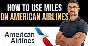 ✅ How To Use American Airlines Miles (Full Guide)
