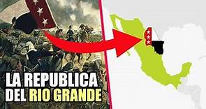 ✅ La Republica del RIO GRANDE - Los Estados que se quisieron separar de México