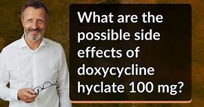 What are the possible side effects of doxycycline hyclate 100 mg?