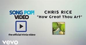 Chris Rice - How Great Thou Art (Official Trivia Video)