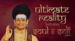 Ultimate Reality Between Soul & Self || Part 1 || Brahma Sutras || 19 March 2011