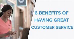 6 Benefits of Having Great Customer Service