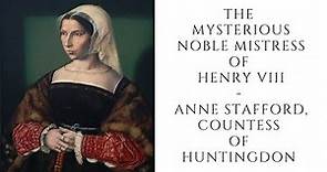 The Mysterious Noble Mistress Of Henry VIII - Anne Stafford, Countess Of Huntingdon