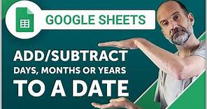 Google Sheets - Add (Or Subtract) Days, Months or Years to a Date