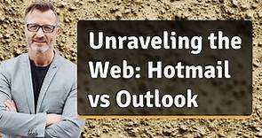 Unraveling the Web: Hotmail vs Outlook