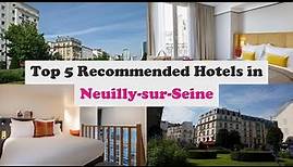 Top 5 Recommended Hotels In Neuilly-sur-Seine | Best Hotels In Neuilly-sur-Seine