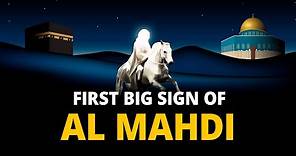 THE FIRST BIG SIGN OF AL MAHDI