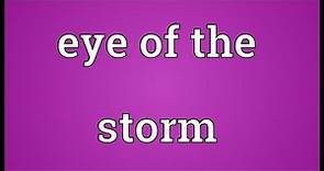 Eye of the storm Meaning