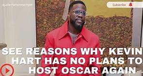KEVIN HART SAYS HE HAS NO PLAN AND WILL NEVER HOST OSCARS AGAIN. IT'S NOT COMEDY FRIENDLY