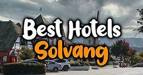Best Hotels in Solvang - For Families, Couples, Work Trips, Luxury & Budget