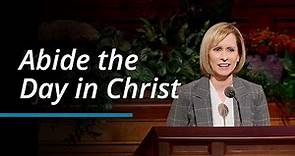Abide the Day in Christ | Amy A. Wright | October 2023 General Conference