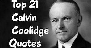 Top 21 Calvin Coolidge Quotes - the 30th President of the United States